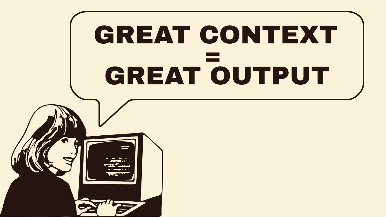 Great Context, Great Output